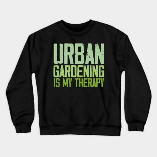 urban gardening is my therapy Crewneck Sweatshirt